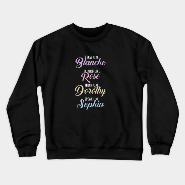 Be like the Golden Girls Crewneck Sweatshirt by NinthStreetShirts